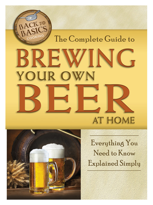 Title details for The Complete Guide to Brewing Your Own Beer at Home by Richard Helweg - Wait list